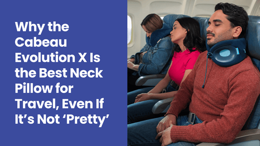 Why the Cabeau Evolution X Is the Best Neck Pillow for Travel, Even If It’s Not ‘Pretty’ - Cabeau