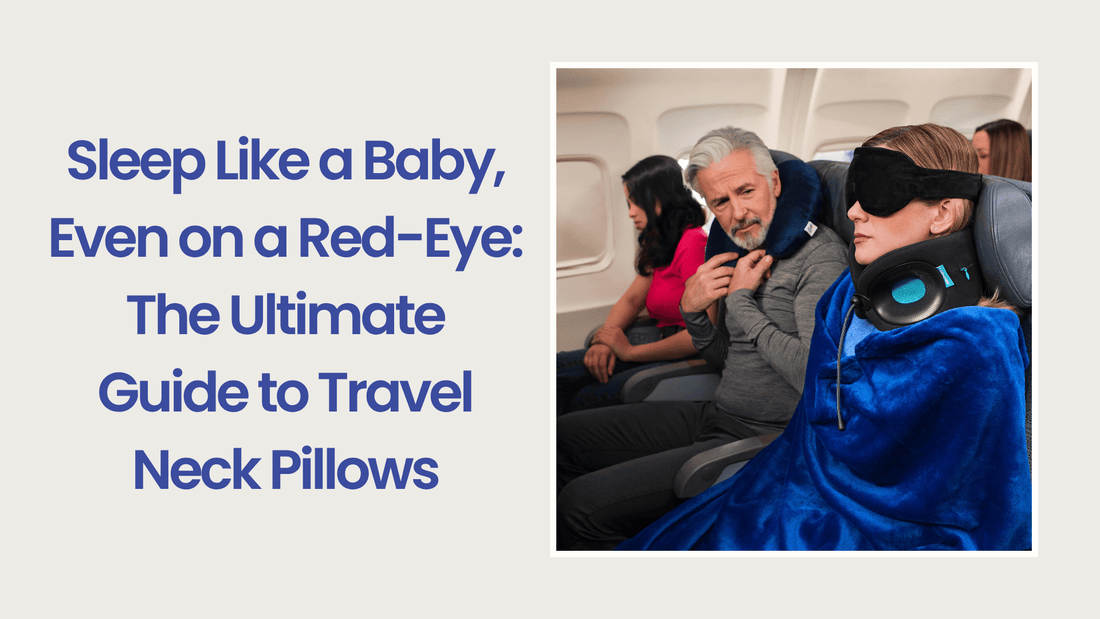 Sleep Like a Baby, Even on a Red-Eye: The Ultimate Guide to Travel Neck Pillows - Cabeau